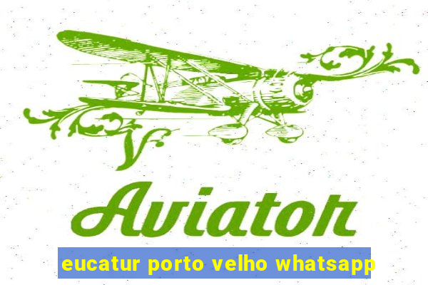 eucatur porto velho whatsapp